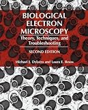 Biological Electron Microscopy: Theory, Techniques, and Troubleshooting Biological Electron Microscopy: Theory, Techniques, and Troubleshooting