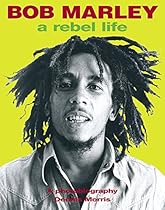 Bob Marley: A Rebel Life Bob Marley: A Rebel Life