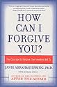 How Can I Forgive You?: The Courage to Forgive, the Freedom Not To