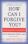 How Can I Forgive You?: The Courage to Forgive, the Freedom Not To