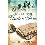 Promises Made Under Fire | [Charlie Cochrane]