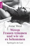 Wovon Frauen tr�umen - und wie sie es bekommen: Spielregeln der Lust - Anne West