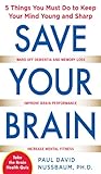 Save your brain : 5 things you must do to keep your mind young and sharp