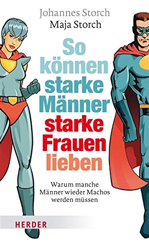 So können starke Männer starke Frauen lieben: Warum manche Männer wieder Machos werden müssen (German Edition)