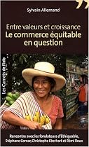 Entre valeurs et croissance: le commerce &eacute;quitable en question - Rencontre avec les fondateurs d'Ethiquable, St&eacute;phane Comar, Christophe Eberhart et R&eacute;mi Roux