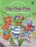 Jim Hensons Muppets in Flip, Flap, Flop: A Book About Self-Esteem
