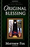 Original blessing : a primer in creation spirituality : presented in four paths, twenty-six themes, and four questions