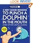 5 Very Good Reasons to Punch a Dolphin in the Mouth (& Other Useful Guides)