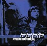 familiar to millions by oasis