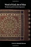 Word of God, Art of Man: The Quran and its Creative Expressions: Selected Proceedings from the International Colloquium, London, 18-21 October 2003 ... of Ismaili Studies: Quranic Studies)