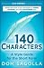 140 Characters: A Style Guide for the Short Form 140 Characters: A Style Guide for the Short Form