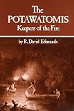 The Potawatomis: Keepers of the Fire (Civilization of the American Indian Series)