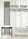 Charles Rennie Mackintosh: The Complete Furniture, Furniture Drawings and Interior Designs: The Complete Furniture, Furniture Drawings and Interior Designs