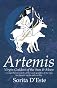 Artemis: Virgin Goddess of the Sun & Moon--A Comprehensive Guide to the Greek Goddess of the Hunt, Her Myths, Powers & Mysteries