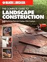 Black & Decker The Complete Guide to Landscape Construction: 60 Step-by-step Projects for Creating a Perfect Landscape (Black & Decker Complete Guide)