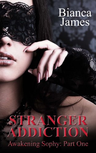 Stranger Addiction (Awakening Sophy: Part One) by Bianca James