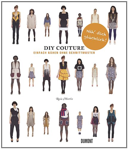 Dumont Buchverlag Do It Yourself Couture. Einfach n&auml;hen ohne Schnittmuster