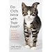 Cats Hear with Their Feet: Where Cats Come from, What We Know About Them, and What They Think About Us: Where Cats Come From, What We Know About Them, and What They Think About Us