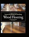 Wood Flooring: A Complete Guide to Layout, Installation & Finishing