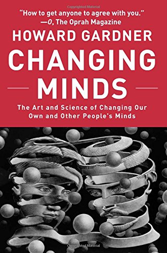Changing Minds: The Art And Science of Changing Our Own And Other People's Minds (Leadership for the Common Good)