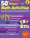 50+ Super-Fun Math Activities: Grade 6: Easy Standards-Based Lessons, Activities, and Reproducibles That Build and Reinforce the Math Skills and Concepts 6th Graders Need to Know
