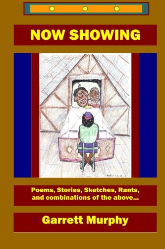 Now Showing: Poems, Stories, Sketches, Rants, and combinations of the above