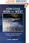 How Cities Won the West: Four Centuries of Urban Change in Western North America (Histories of the American Frontier)