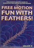 Free Motion...Fun with Feathers! Volume 3