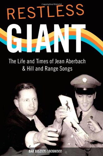 Restless Giant: The Life and Times of Jean Aberbach and Hill and Range Songs (Music in American Life)