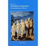 Nat�rliches Progesteron. Ein bemerkenswertes Hormonvon "John R. Lee"