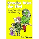 GRANDPA HATES THE BIRD: Bring Your Pet to School Day