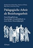 Padagogische Arbeit als Beziehungsarbeit: Entwicklungsforderung benachteiligter Grundschulkinder in einem Essener Patenschaftsprojekt