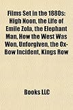 Films Set in the 1880s (Study Guide): High Noon, the Life of Emile Zola, the Elephant Man, How the West Was Won, Unforgiven-