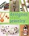 Designer Style Jewelry: Techniques and Projects for Elegant Designs from Classic to Retro