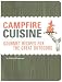 Campfire Cuisine: Gourmet Recipes for the Great Outdoors Campfire Cuisine: Gourmet Recipes for the Great Outdoors