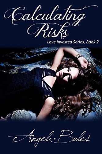 Calculating Risks (Love Invested Book 2), by Angel Bales