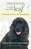 Dog Named Leaf: The Hero From Heaven Who Saved My Life