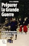 Pr�parer la Grande Guerre : L'arm�e f...