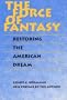 The Force of Fantasy: Restoring the American Dream