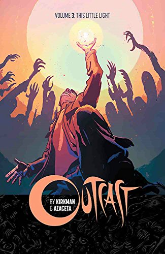 Outcast Volume 3: This Little Light (Outcast By Kirkman & Azaceta)