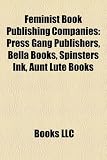 Feminist Book Publishing Companies: Press Gang Publishers, Bella Books, Spinsters Ink, Aunt Lute Books