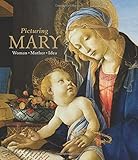Picturing Mary: Woman, Mother, Idea