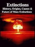 Extinctions: History, Origins, Causes and Future of Mass Extinctions
