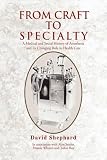 From Craft to Specialty: A Medical and Social History of Anesthesia and Its Changing Role in Health Care