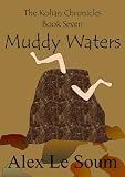 Muddy Waters - a science fiction action adventure (The Kolian Chronicles #7)