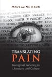 Translating Pain: Immigrant Suffering in Literature and Culture