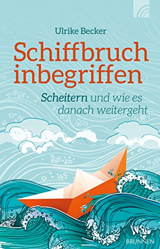 Schiffbruch inbegriffen: Scheitern und wie es danach weitergeht (German Edition)