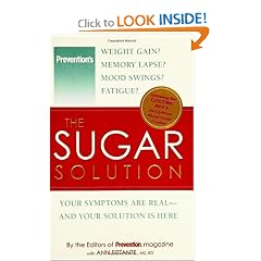 The Sugar Solution: Weight Gain?  Memory Lapses?  Mood Swings?  Fatigue? Your Symptoms Are Real - And Your Solution is Here