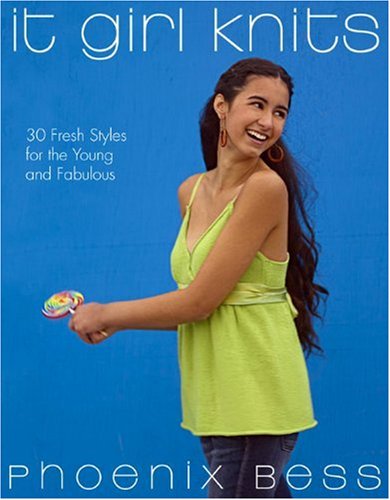 It Girl Knits: 30 Fresh Styles for the Young and Fabulous