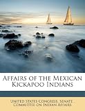 Affairs of the Mexican Kickapoo Indians
